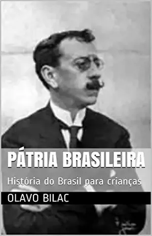 Pátria Brasileira: História do Brasil para crianças – Olavo Bilac