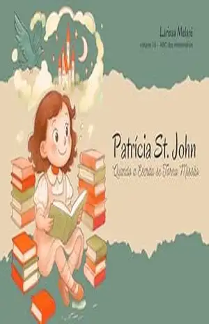 Patrícia St. John: Quando a Escrita se Torna Missão (ABC dos Missionários) – Larissa Melaré Patrícia St. John: Quando a Escrita se Torna Missão (ABC dos Missionários) – Larissa Melaré