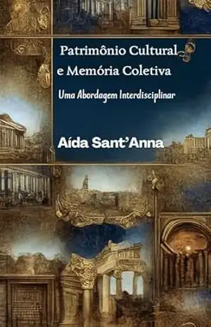 Património Cultural e Memória Coletiva: Uma Abordagem Interdisciplinar – Aída  Sant’Anna