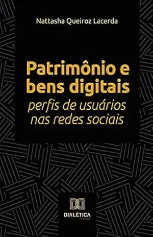 Patrimônio e bens digitais: perfis de usuários nas redes sociais - Nattasha Queiroz Lacerda Patrimônio e bens digitais: perfis de usuários nas redes sociais - Nattasha Queiroz Lacerda