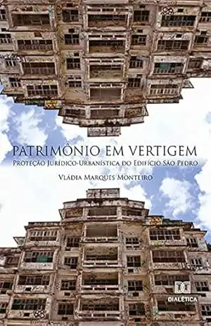Patrimônio em Vertigem: Proteção Jurídico–Urbanística do Edifício São Pedro – Vládia Marques Monteiro