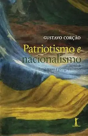 Patriotismo e nacionalismo – Gustavo Corção Patriotismo e nacionalismo – Gustavo Corção