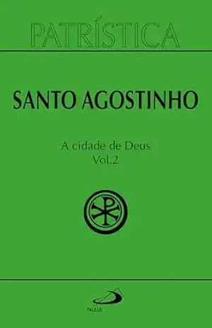 Patrística – A Cidade de Deus: Vol. 50/2 – Santo Agostinho