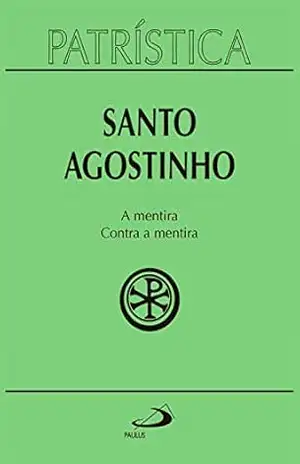 Patrística – A mentira | Contra a mentira – Vol. 39 – Santo Agostinho