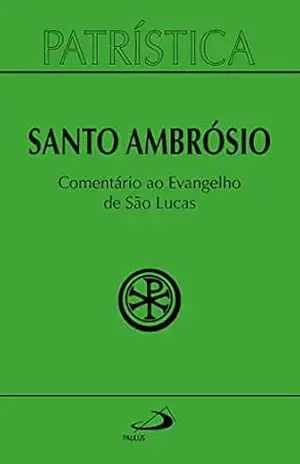 Patrística – Comentário ao Evangelho de Lucas – Santo Ambrósio