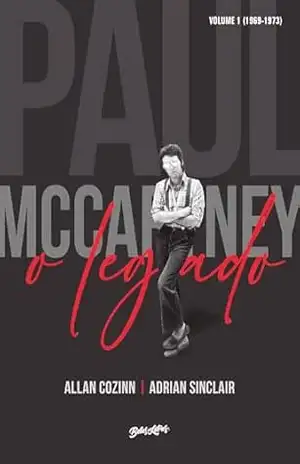 Paul McCartney: O Legado: Volume 1: 1969–73 – Allan Kozinn