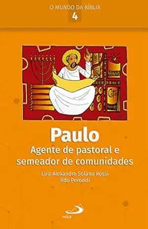 Capa do livro Paulo: Agente de pastoral e semeador de comunidades (O Mundo da Bíblia) - Luiz Alexandre Solano Rossi