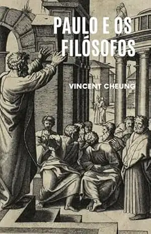 Paulo e os filósofos – Vincent Cheung Paulo e os filósofos – Vincent Cheung