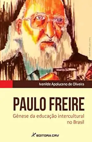 PAULO FREIRE: gênese da educação intercultural no Brasil – Ivanilde Apoluceno de Oliveira