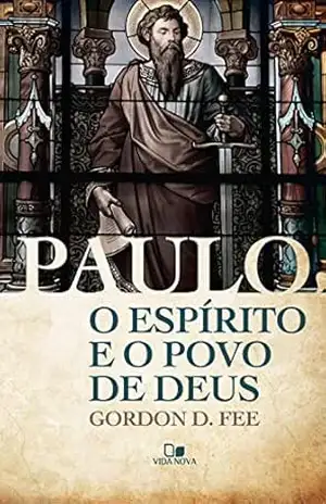 Paulo, o Espírito e o povo de Deus – Gordon Fee