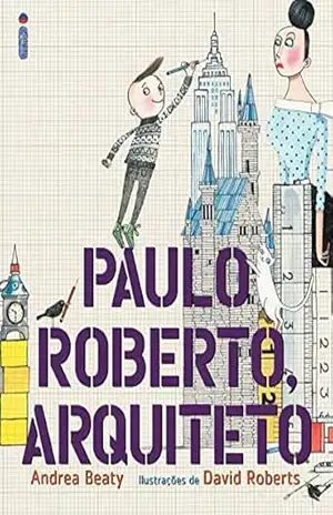 Paulo Roberto, Arquiteto (Coleção Jovens Pensadores) – Andrea Beaty