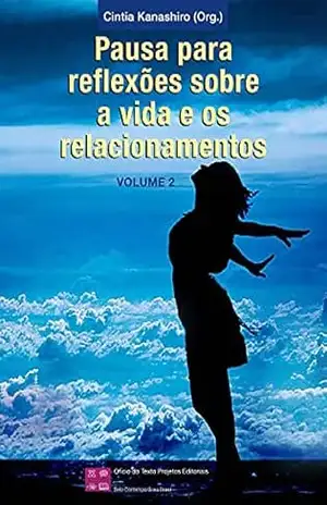 Pausa para reflexões sobre a vida e os relacionamentos – Volume 2 – Cintia Kanashiro