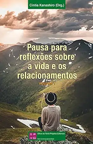 Pausa para reflexões sobre a vida e os relacionamentos – Volume 1 – Cintia Kanashiro