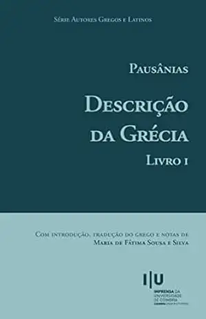 Capa do livro Pausânias. Descrição da Grécia: Livro I (Autores Gregos e Latinos 65) - Maria de Fátima Silva