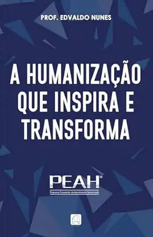 PEAH: A humanização que inspira e transforma – Edvaldo Nunes PEAH: A humanização que inspira e transforma – Edvaldo Nunes