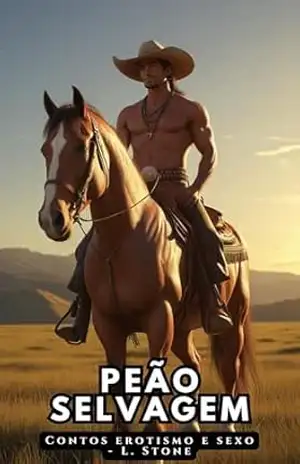 Peão Selvagem (Brutos com sentimentos Livro 12) – Contos erotismo e sexo