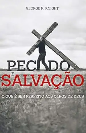 Pecado e Salvação - George K. Knight Pecado e Salvação - George K. Knight