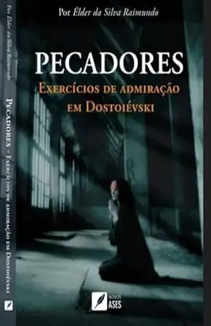 Capa do livro PECADORES: Exercícios de Admiração em Dostoiévski - Élder da Silva Raimundo