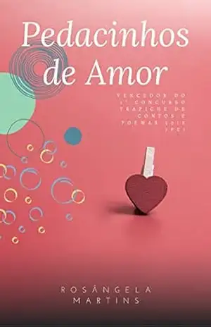 Capa do livro PEDACINHOS DE AMOR: POEMAS CURTOS QUE ENCANTAM - ROSÂNGELA MARTINS