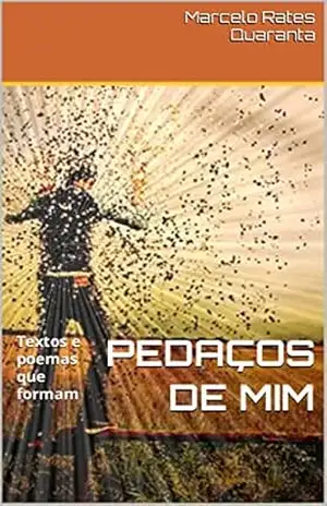 PEDAÇOS DE MIM – Marcelo Rates Quaranta