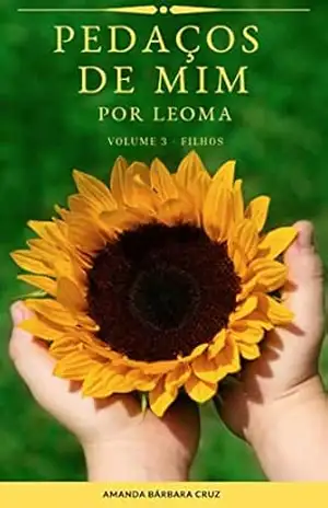 Capa do livro Pedaços de Mim Por Leoma: Volume 3 – Filhos - Amanda Bárbara Cruz