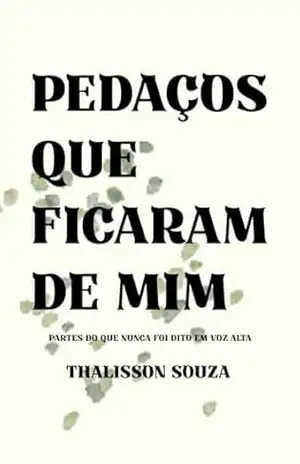 Capa do livro Pedaços que ficaram de mim: Partes do que nunca foi dito - Thalisson Souza