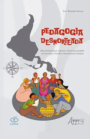 Capa do livro Pedagogia Desnorteada: (De)colonialidade Cultural e Interculturalidade na Formação Filosófico–Educacional Brasileira - Elvis Rezende Messias