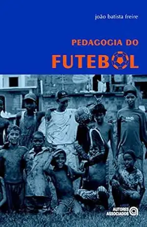 Pedagogia do futebol – João Batista Freire