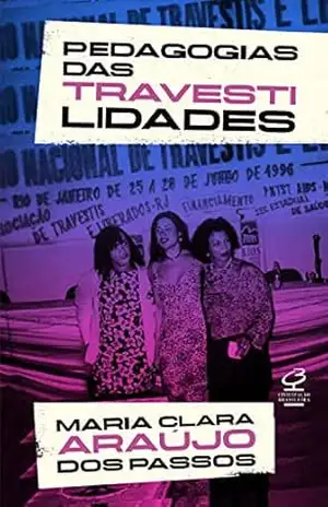 Capa do livro Pedagogias das Travestilidades - Maria Clara Araújo dos Passos