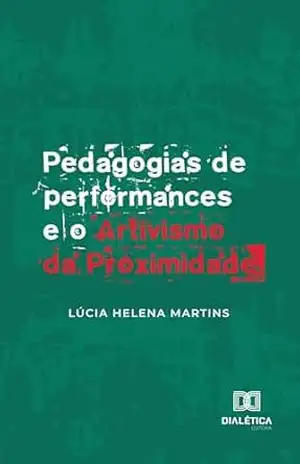 Pedagogias de performances e o Artivismo da Proximidade – Lúcia Helena Martins Pedagogias de performances e o Artivismo da Proximidade – Lúcia Helena Martins