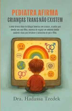 Pediatra afirma–Crianças trans não existem: E ainda fornece ideias de diálogos honestos com crianças,assuntos para abordar com seus filhos,maneiras de resgatar um ambiente familiar saudável - Dra.Hadassa Tzedek Pediatra afirma–Crianças trans não existem: E ainda fornece ideias de diálogos honestos com crianças,assuntos para abordar com seus filhos,maneiras de resgatar um ambiente familiar saudável - Dra.Hadassa Tzedek