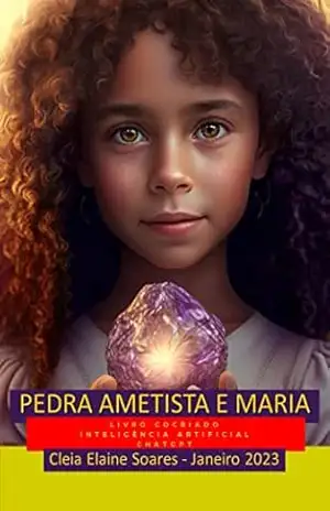Capa do livro Pedra Ametista e Maria: Produção cocriada com Inteligência Artificiar ChatGPT - Cleia Elaine Soares