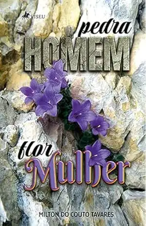 Pedra Homem Flor Mulher – Milton do Couto Tavares Pedra Homem Flor Mulher – Milton do Couto Tavares