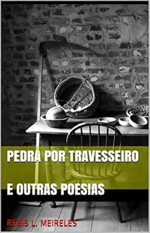 Capa do livro PEDRA POR TRAVESSEIRO e outras poesias: Poemas (Poesia brasileira Livro 4) - Régis l. Meireles