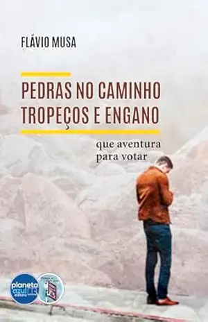 Pedras no Caminho – tropeços e engano: que aventura para votar (Coleção Contando um Conto Curto) – Flávio Musa