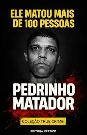 Pedrinho Matador: A mente do assassino que matou mais de 100 pessoas (True Crime Brasil) – Editora Vértice Pedrinho Matador: A mente do assassino que matou mais de 100 pessoas (True Crime Brasil) – Editora Vértice