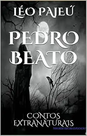 PEDRO BEATO: CONTOS EXTRANATURAIS (PEDRO BEATO E OS MISTÉRIOS DO SERTÃO) – LÉO PAJEÚ