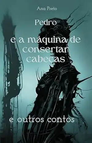 Capa do livro Pedro e a Máquina de Consertar Cabeças e outros contos - Ana Preto
