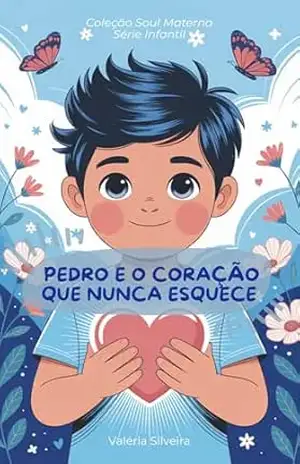 Capa do livro Pedro e o coração que não esquece: Uma história para crianças sobre saudade, amor e famílias diferentes. (Coleção Soul Materna – Série Infantil Livro 1) - Valéria Silveira
