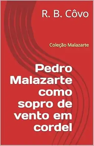 Capa do livro Pedro Malazarte como sopro de vento em cordel (Coleção Malazarte Livro 4) - R. B.  Côvo