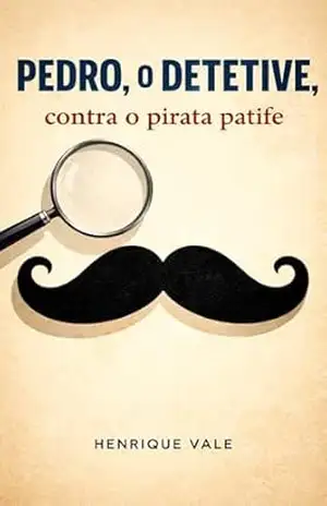 Pedro, o detetive, contra o pirata patife – Henrique Vale
