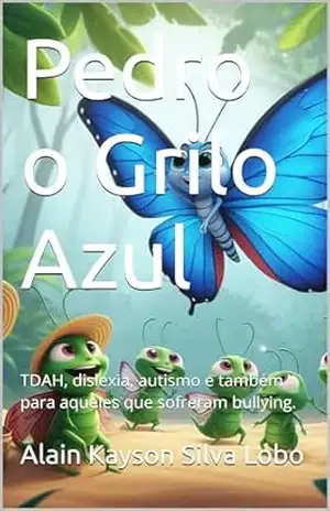 Capa do livro Pedro o Grilo Azul: TDAH, dislexia, autismo e também para aqueles que sofreram bullying. - Alain Kayson  Silva Lobo