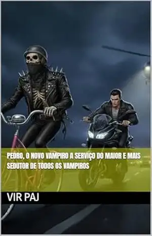PEDRO, O NOVO VAMPIRO A SERVIÇO DO MAIOR E MAIS SEDUTOR DE TODOS OS VAMPIROS (As Crônicas de Paco: As aventuras malucas e libidinosas de um esqueleto vampiro Livro 1) – Vir Paj
