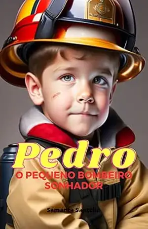 Pedro: O Pequeno Bombeiro Sonhador - Samanta Santolin da Silva