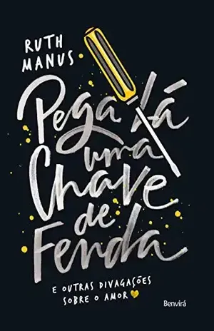 Capa do livro PEGA LÁ UMA CHAVE DE FENDA – E outras divagações sobre o amor - RUTH OLIVIER MOREIRA MANUS