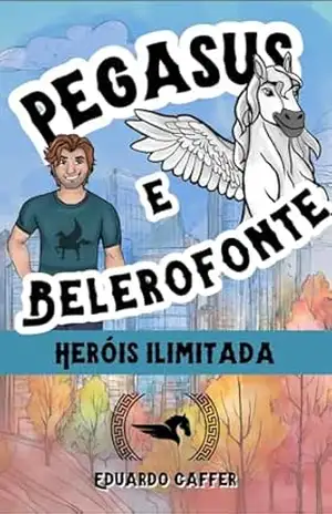 PEGASUS E BELEROFONTE HERÓIS ILIMITADA – Eduardo Caffer