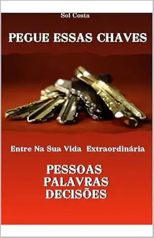 Capa do livro Pegue essas chaves: 3 chaves espirituais para desbloquear sua identidade, ativar seu propósito e viver com liberdade emocional sem abrir mão da fé. - Sol Costa