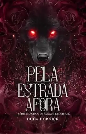 Pela Estrada Afora (Nascidos de Sangue e Sombras Livro 1) – DUDA HORNICK Pela Estrada Afora (Nascidos de Sangue e Sombras Livro 1) – DUDA HORNICK