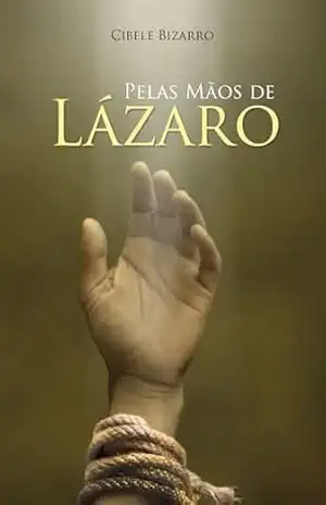 Pelas Mãos de Lázaro (Curtas histórias de nossa História) – Cibele Bizarro
