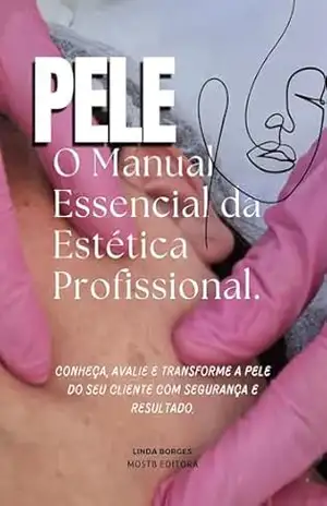 PELE: O Manual Essencial da Estética Profissional (Estética Facial Livro 1) – Linda Borges PELE: O Manual Essencial da Estética Profissional (Estética Facial Livro 1) – Linda Borges